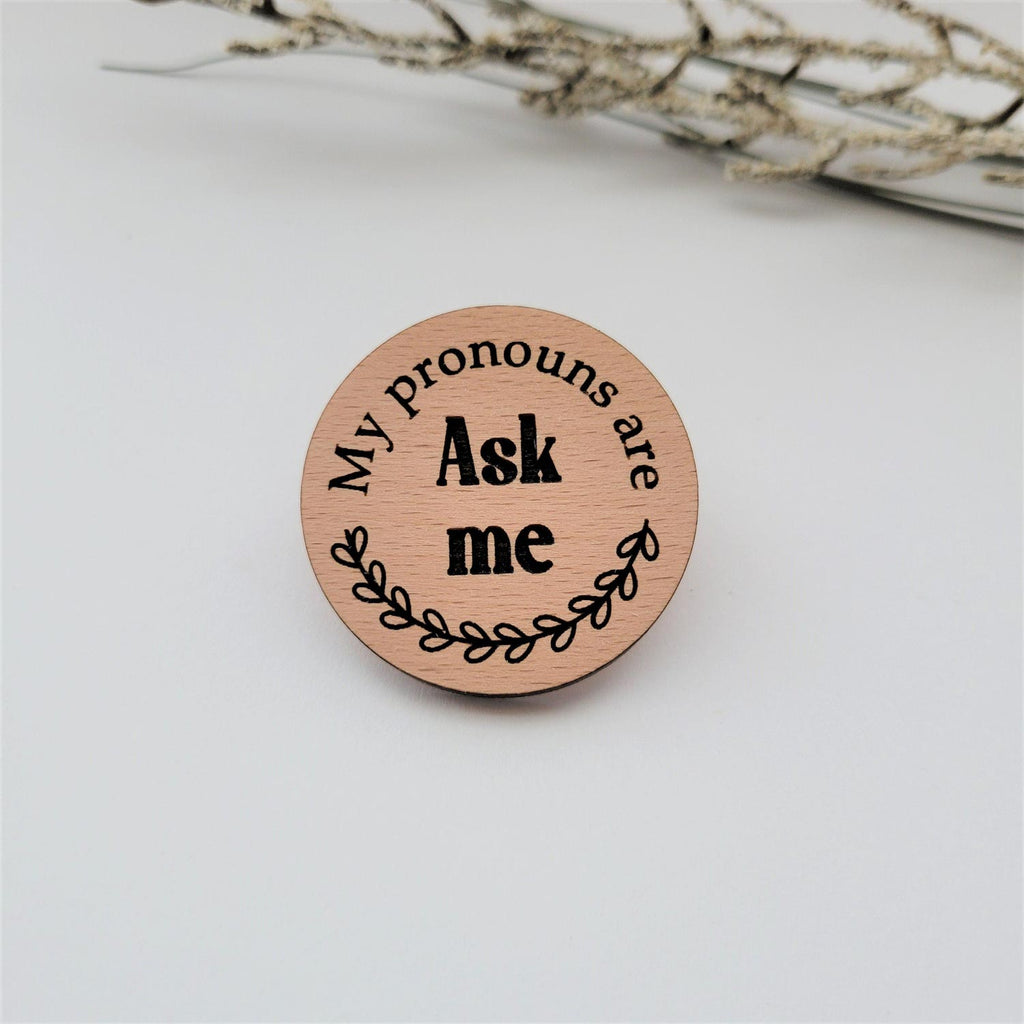 My pronouns are Ask me wood round pin